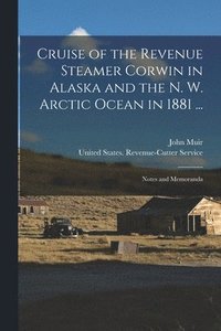 bokomslag Cruise of the Revenue Steamer Corwin in Alaska and the N. W. Arctic Ocean in 1881 ...