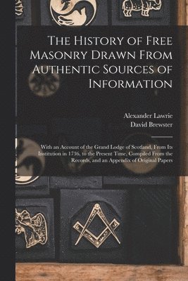 David Brewster, Alexander Lawrie - History of Free Masonry Drawn From Authentic Sources of Information, Häftad