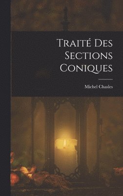 Michel Chasles - Traité Des Sections Coniques, Inbunden