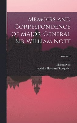 Memoirs and Correspondence of Major-General Sir William Nott; Volume 1 1