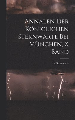 Annalen Der Kniglichen Sternwarte Bei Mnchen, X Band 1
