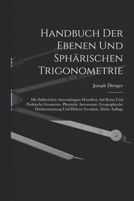 Handbuch Der Ebenen Und Sphrischen Trigonometrie 1