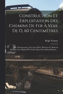 bokomslag Construction Et Exploitation Des Chemins De Fer  Voie De O, 60 Centimtres