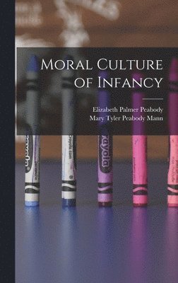 Elizabeth Palmer Peabody, Mary Tyler Peabody Mann - Moral Culture of Infancy, Inbunden