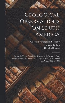Charles Darwin, Edward Forbes, George Brettingham Sowerby - Geological Observations On South America, Inbunden