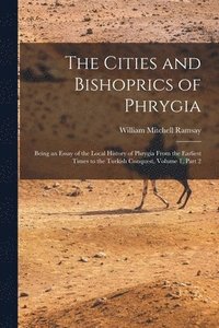 bokomslag The Cities and Bishoprics of Phrygia