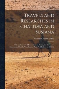bokomslag Travels and Researches in Chaldæa and Susiana