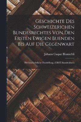 bokomslag Geschichte Des Schweizerichen Bundesrechtes Von Den Ersten Ewigen Buenden Bis Auf Die Gegenwart