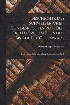 bokomslag Geschichte Des Schweizerichen Bundesrechtes Von Den Ersten Ewigen Buenden Bis Auf Die Gegenwart