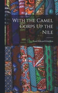 bokomslag With the Camel Corps Up the Nile