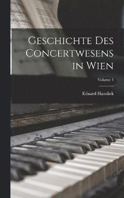 Geschichte Des Concertwesens in Wien; Volume 1 1