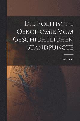 Die Politische Oekonomie Vom Geschichtlichen Standpuncte 1