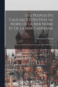 bokomslag Des Peuples Du Caucase Et Des Pays Au Nord De La Mer Noire Et De La Mer Caspienne
