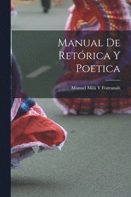 Manuel Milá Y Fontanals - Manual De Retórica Y Poetica, Häftad