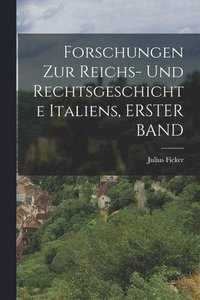 bokomslag Forschungen Zur Reichs- Und Rechtsgeschichte Italiens, ERSTER BAND