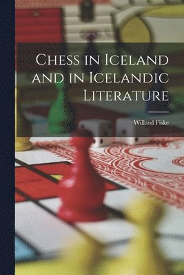 Willard Fiske - Chess in Iceland and in Icelandic Literature, Häftad
