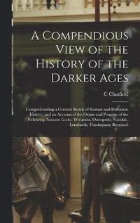 bokomslag A Compendious View of the History of the Darker Ages