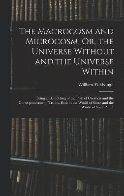 Macrocosm and Microcosm, Or, the Universe Without and the Universe Within