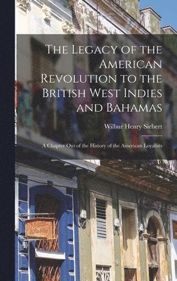 bokomslag The Legacy of the American Revolution to the British West Indies and Bahamas