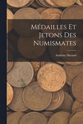 Mdailles Et Jetons Des Numismates 1