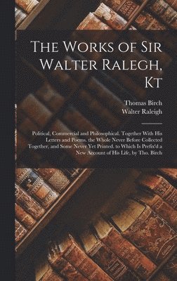Walter Raleigh, Thomas Birch - Works of Sir Walter Ralegh, Kt, Inbunden