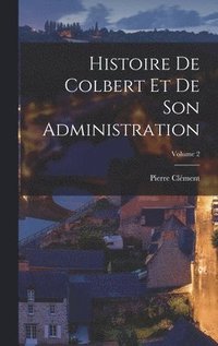 bokomslag Histoire De Colbert Et De Son Administration; Volume 2