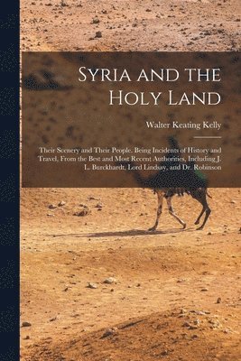 Walter Keating Kelly - Syria and the Holy Land, Häftad