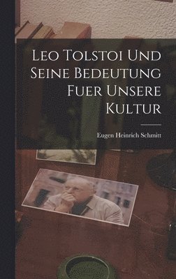 bokomslag Leo Tolstoi Und Seine Bedeutung Fuer Unsere Kultur