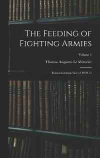 bokomslag The Feeding of Fighting Armies