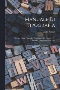 bokomslag Manuale Di Tipografia; Ovvero, Guida Pratica Pei Combinatori Di Caratteri, Pei Torcolieri E Pei Legatori Di Libri