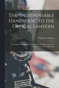 bokomslag The &quot;Indispensable Handbook&quot; to the Optical Lantern