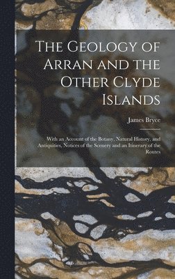 James Bryce - Geology of Arran and the Other Clyde Islands, Inbunden