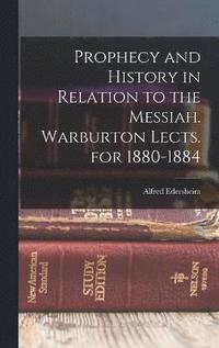 bokomslag Prophecy and History in Relation to the Messiah. Warburton Lects. for 1880-1884