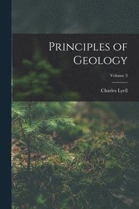 bokomslag Principles of Geology; Volume 3