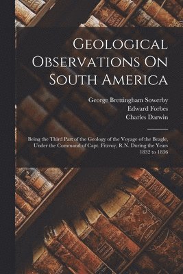 Charles Darwin, Edward Forbes, George Brettingham Sowerby - Geological Observations On South America, Häftad