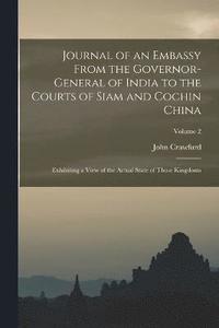 bokomslag Journal of an Embassy From the Governor-General of India to the Courts of Siam and Cochin China