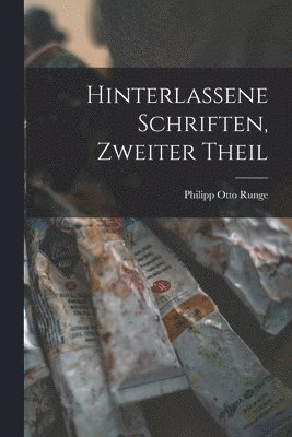 Philipp Otto Runge - Hinterlassene Schriften, Zweiter Theil, Häftad
