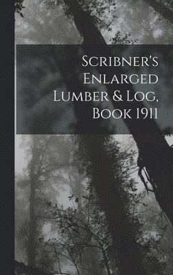 bokomslag Scribner's Enlarged Lumber & Log, Book 1911