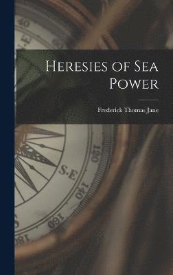 bokomslag Heresies of Sea Power