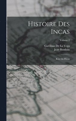 Garcilaso De La Vega, Jean Baudoin - Histoire Des Incas, Inbunden