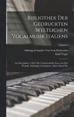 Bibliothek Der Gedruckten Weltlichen Vocalmusik Italiens 1