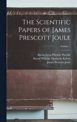 bokomslag Scientific Papers of James Prescott Joule; Volume 1