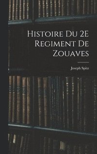 bokomslag Histoire Du 2E Regiment De Zouaves