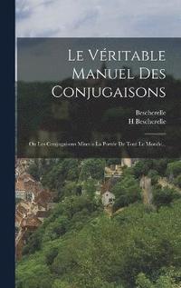 bokomslag Le Vritable Manuel Des Conjugaisons