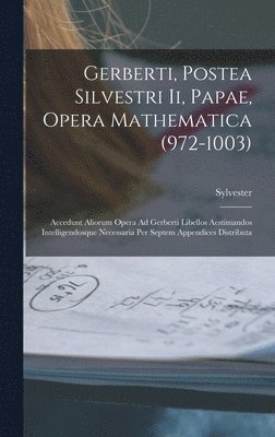 Sylvester - Gerberti, Postea Silvestri Ii, Papae, Opera Mathematica (972-1003), Inbunden