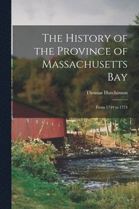 bokomslag The History of the Province of Massachusetts Bay