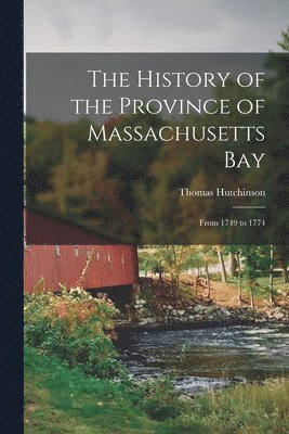 bokomslag The History of the Province of Massachusetts Bay