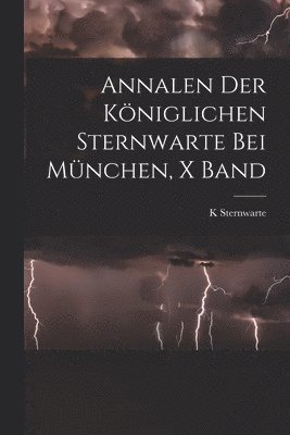 bokomslag Annalen Der Kniglichen Sternwarte Bei Mnchen, X Band