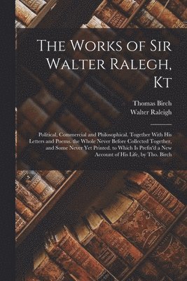 Walter Raleigh, Thomas Birch - Works of Sir Walter Ralegh, Kt, Häftad
