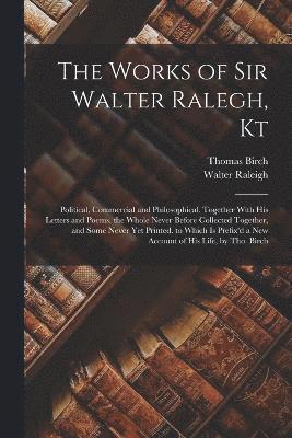 Walter Raleigh, Thomas Birch - Works of Sir Walter Ralegh, Kt, Häftad